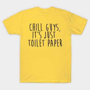 chill guys, it's just toilet paper quarantine quotes T-Shirt